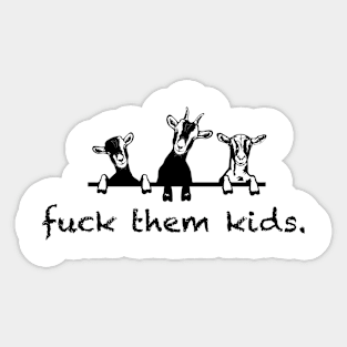 Fuck them kids- goat pun Sticker